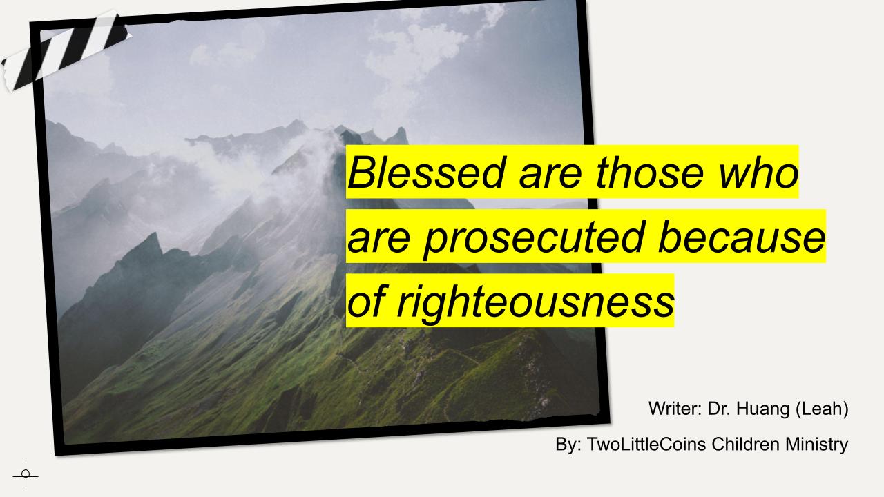 Blessed are those who are presecuted because of righteousness